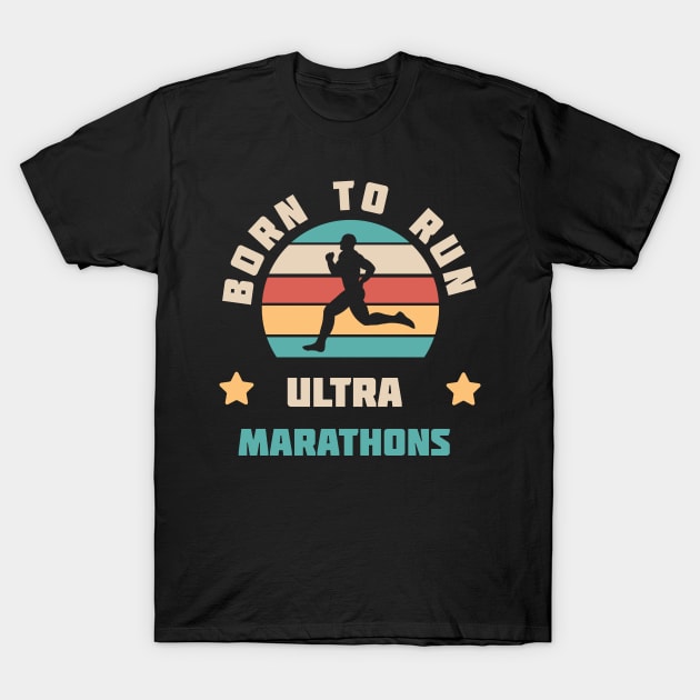 Born To Run Ultra Marathons Shirt Running Gift Idea Runner T-Shirt Run Lover Tee Marathon Halfmarathon T-Shirt by NickDezArts